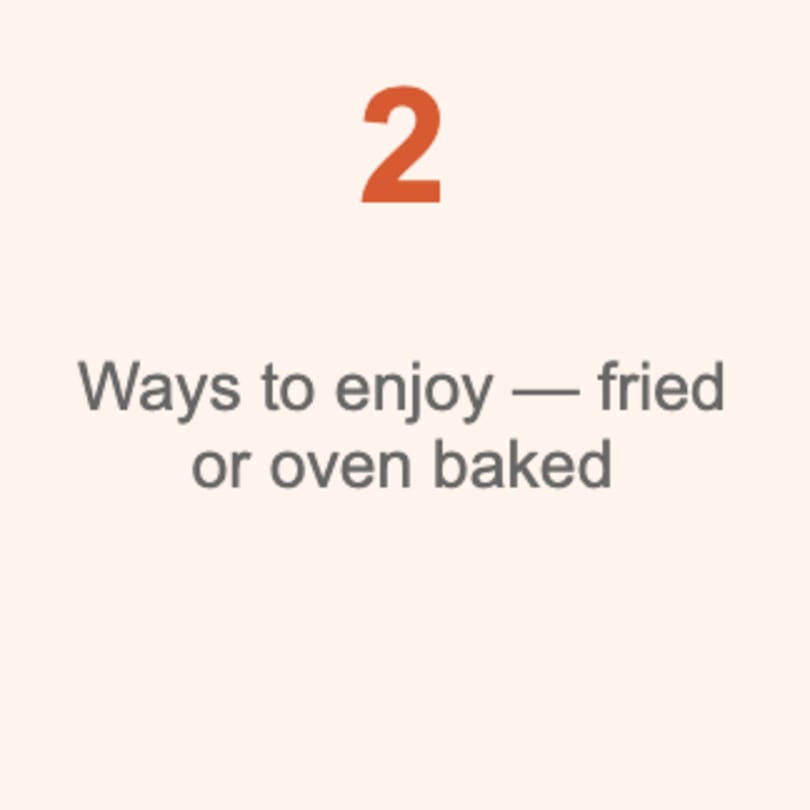 Text on a light background reads "2 Ways to enjoy — fried or oven baked".